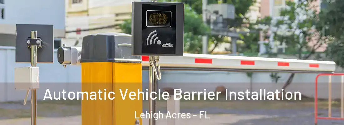  Automatic Vehicle Barrier Installation Lehigh Acres - FL