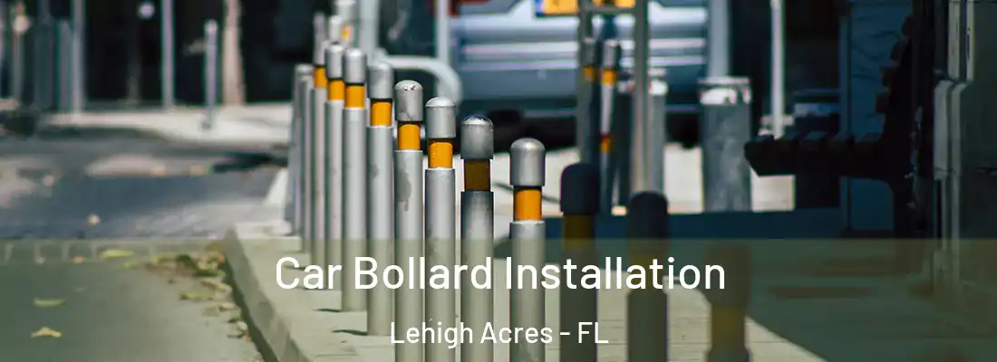  Car Bollard Installation Lehigh Acres - FL