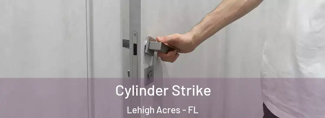  Cylinder Strike Lehigh Acres - FL