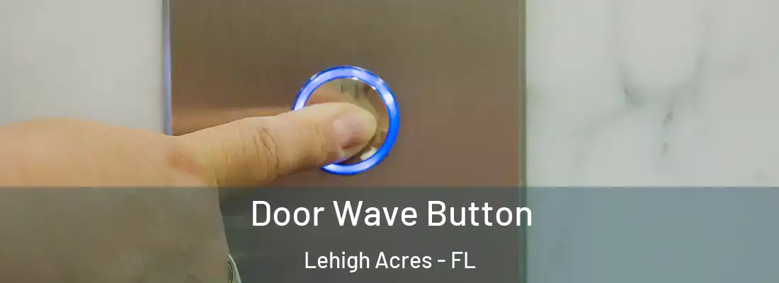  Door Wave Button Lehigh Acres - FL