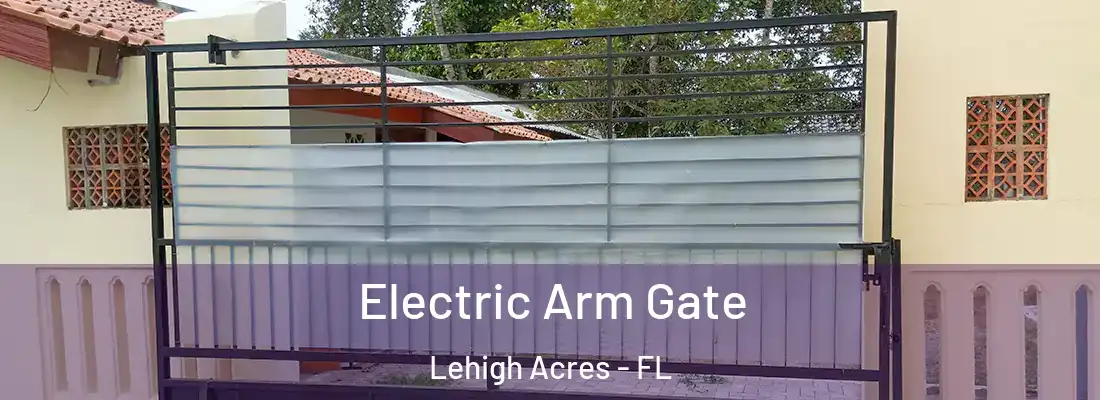  Electric Arm Gate Lehigh Acres - FL
