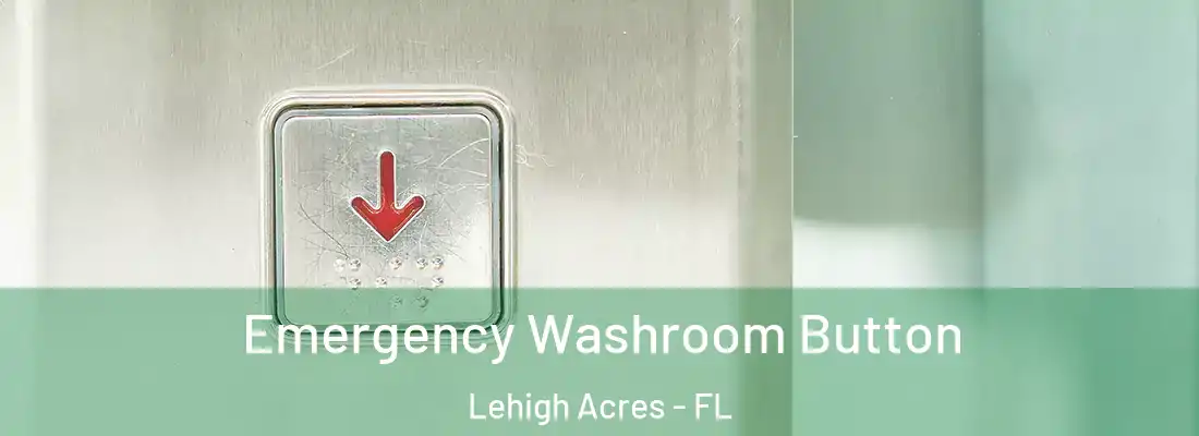  Emergency Washroom Button Lehigh Acres - FL