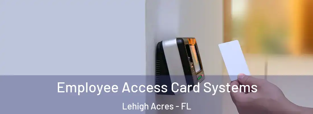  Employee Access Card Systems Lehigh Acres - FL