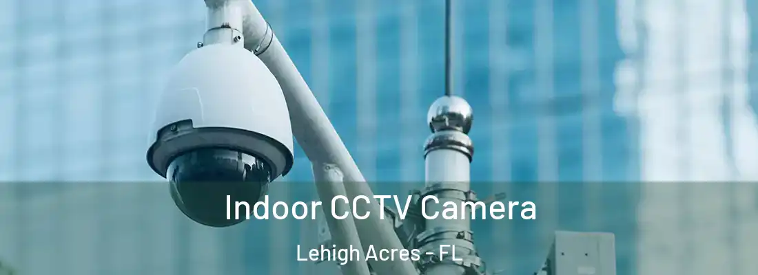  Indoor CCTV Camera Lehigh Acres - FL