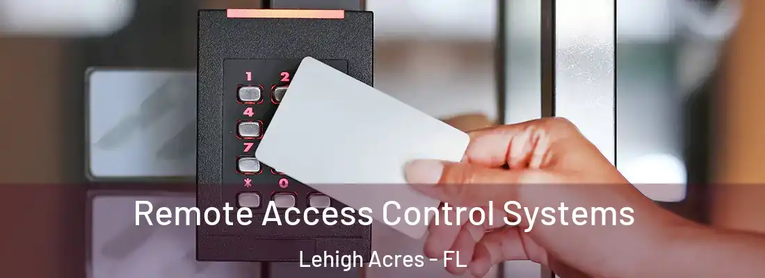  Remote Access Control Systems Lehigh Acres - FL