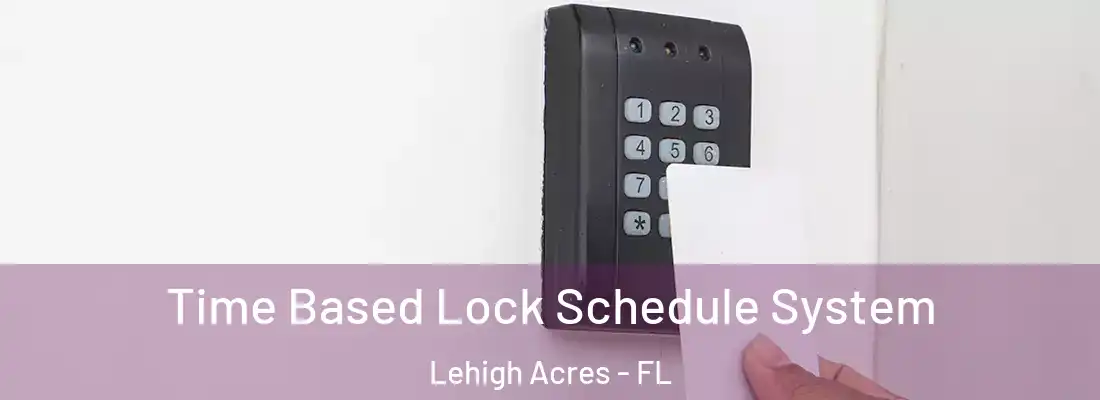  Time Based Lock Schedule System Lehigh Acres - FL
